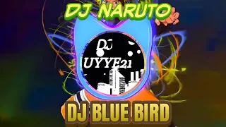 Download DJ BLUE BIRD 🎶 DJ NARUTO 🎶 REMIX FULL BASS 2020 MP3