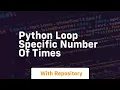 python loop specific number of times