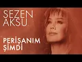 Lagu Sezen Aksu - Perişanım Şimdi (Lyrics | Şarkı Sözleri)