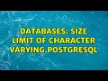 Databases Size limit of character varying Postgresql