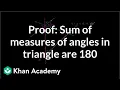 Proof Sum of measures of angles in a triangle are 180 Geometry Khan Academy