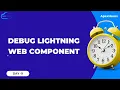 Debug Lightning Web Components DAY 9