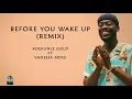 Download Lagu ADEKUNLE GOLD FT VANESSA BEFORE MDEE YOU WAKE UP  (REMIX)Lyrics