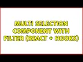 Multi Selection Component with Filter React Hooks