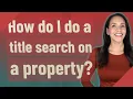How do I do a title search on a property