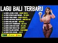 Lagu KUMPULAN LAGU BALI VERSI DJ REMIX 🎵 Lirik Lagu Bali Populer 🎵 Lagu Bali Terbaru 2024