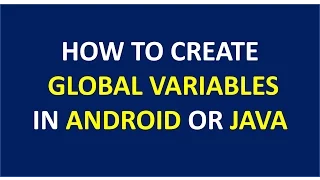 How to create global variables in android or java