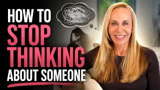 How to Stop Thinking About Someone - Relationship Advice