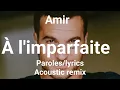 Amir - À l'imparfaite (Lyrics) acoustic remix
