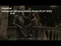 Lagu DJ DENGARLAH BINTANG HATIKU JEDAG JEDUG REMIX [PLAT JMK] BY MASKHAT
