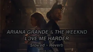 Download Ariana Grande \u0026 The Weeknd – Love Me Harder (Slowed + Reverb) MP3