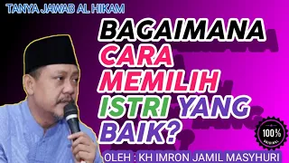 Download KH IMRON JAMIL TERBARU || TANYA JAWAB AL HIKAM || BAGAIMANA CARA MEMILIH ISTRI YANG BAIK MP3