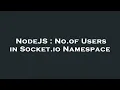 NodeJS No of Users in Socket io Namespace
