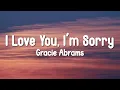 Download Lagu Gracie Abrams - I Love You, I'm Sorry ̣(Lyrics Video)