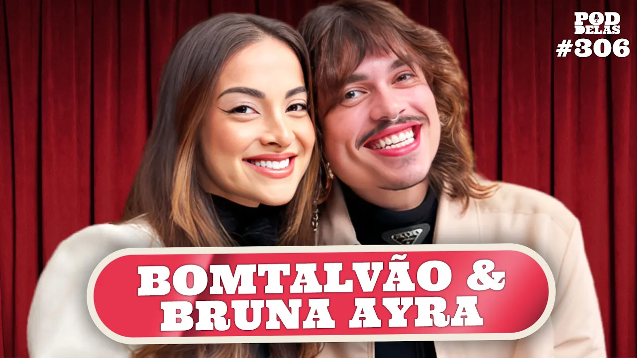 BOMTALVÃO E BRUNA AYRA - PODDELAS #306