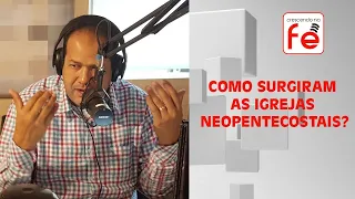 "Como Surgiram as igrejas Neopentecostais?" - Como tudo aconteceu.