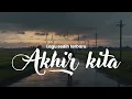 Download Lagu Akhir Kita (Official Lyric Video) | Lagu Sedih Tentang Akhir Cinta