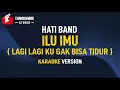 Download Lagu Karaoke Lagi Lagi Kutak Bisa Tidur (ILU IMU) - HATI Band
