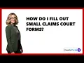 How Do I Fill Out Small Claims Court Forms