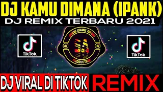 dj kamu dimana ipank remix full bass 2021