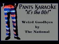 The National feat. Bon Iver - Weird Goodbyes [karaoke]