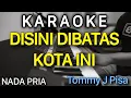 Download Lagu DISINI DIBATAS KOTA INI Karaoke Nada Pria || tommy j pisa