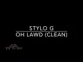 Stylo G - Oh Lawd (TTRR Clean Version)