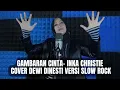 Download Lagu GAMBARAN CINTA - INKA CHRISTIE (COVER DEWI DINESTI) VERSI SLOW ROCK