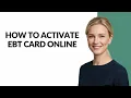 HOW TO ACTIVATE EBT CARD ONLINE - Julia sTutorials