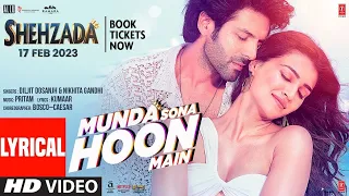 Munda Sona Hoon Main (Lyrical) Shehzada | Kartik, Kriti | Diljit, Nikhita | Pritam, Kumaar | Rohit