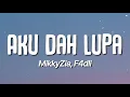 Download Lagu MikkyZia, F4dli - Aku Dah Lupa (Lirik)