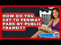 How Do You Get to Fenway Park by Public Transit - Everything About Boston