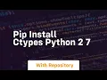 pip install ctypes python 2 7