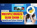Show Multiple Images and Slide Shows using OpenCV Computer Visions OpenCV with Python Tutorial