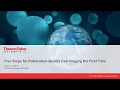 Five steps for publication-quality fixed-cell imaging the first time Complete Webinar