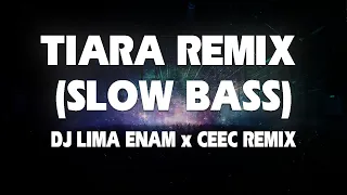 tiara remix slow bass dj lima enam x ceec remix