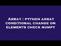 Array python array conditional change on elements check numpy