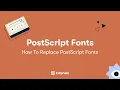 How to Replace PostScript Fonts