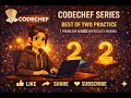 Best of Two Practice CodeChef Problem Solution 500 Rating Competitive Programming