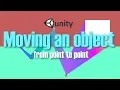 Unity tutorial - Move Object from point to point Tutorial