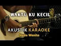 Lagu WAKTU KU KECIL - Tembak Tembak Dor Dor Dor AKUSTIK KARAOKE ( Nada Wanita )