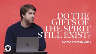Do the Gifts of the Spirit Still Exist? | Question & Answer | Tyler Hamrick