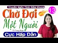 Download Lagu [Tập 13] CHỜ ĐỢI MỘT NGƯỜI - Radio Tâm Sự Đọc Truyện Đêm Khuya 2025 #mcthuhue