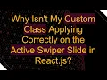 Why Isn t My Custom Class Applying Correctly on the Active Swiper Slide in React js