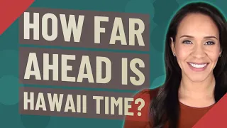 How far ahead is Hawaii time