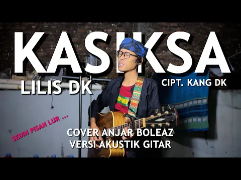 Download MP3 Kasiksa - Lilis DK (Versi Akustik Gitar) Cover by Anjar Boleaz