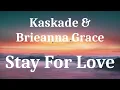 Kaskade & Brieanna Grace - Stay For Love (lyrics)
