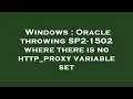 Windows Oracle throwing SP2-1502 where there is no http - proxy variable set