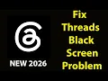 Fix Threads Black Screen Error Threads Black Screen issue Solved PSA 24