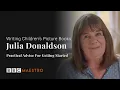 Julia Donaldson – Practical Advice for Getting Started – Writing Children's Picture Books